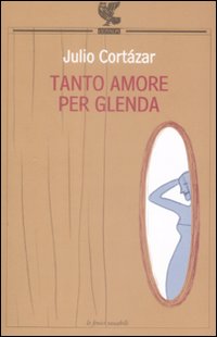 Tanto Amore Per Glenda  di Cortazar J. - Libro Tanto Amore Per Glenda  di Cortazar J. - Libro