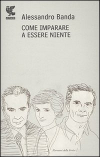 Come Imparare A Essere Niente  di Banda Alessandro - libri