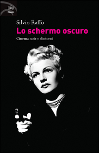 Schermo Oscuro Cinema Noir E Dintorni di Raffo Silvio - libri Schermo Oscuro Cinema Noir E Dintorni di Raffo Silvio - libri
