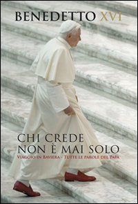 Chi Crede Non E` Mai Solo  di Benedetto Xvi - Libro
