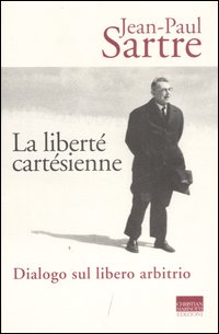 Liberte` Cartesienne Dialogo Sul Libero Arbit  di Sartre Jean Paul - libri