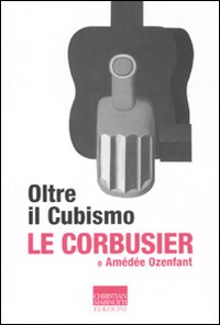 Oltre Il Cubismo di Le Corbusier Ozenfant Amedee - Libro Oltre Il Cubismo di Le Corbusier Ozenfant Amedee - Libro
