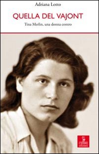 Quella Del Vajont Tina Merlin Una Donna Contro  di Lotto Adriana - libri