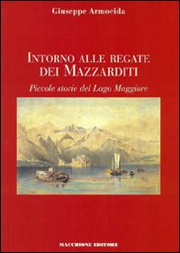 Intorno Alle Regate Dei Mazzarditi di Armocida Giuseppe - libri Intorno Alle Regate Dei Mazzarditi di Armocida Giuseppe - libri