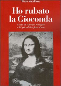 Ho Rubato La Gioconda di Macchione Pietro - libri Ho Rubato La Gioconda di Macchione Pietro - libri