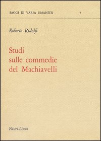 Studi Sulle Commedie Del Machiavelli  di Ridolfi Roberto - Libro Studi Sulle Commedie Del Machiavelli  di Ridolfi Roberto - Libro