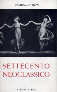 Settecento Neoclassico di Ulivi Ferruccio - libri Settecento Neoclassico di Ulivi Ferruccio - libri