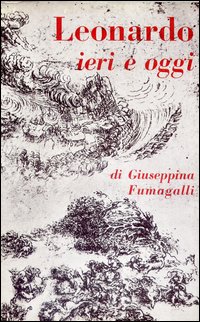 Leonardo Ieri E Oggi  di Fumagalli Giuseppina - Libro Leonardo Ieri E Oggi  di Fumagalli Giuseppina - Libro