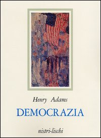 Democrazia  di Adams Henry; D`amico M. V. (cu - libri
