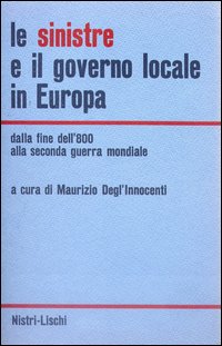 Sinistre E Il Governo Locale In Europa (le)  di Degl`innocenti Maurizio - Libro