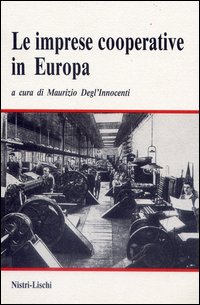 Imprese Cooperative In Europa Dalla Fine Dell`ottocento Alla Seconda Guerra Mondiale  di Degl`innocenti Maurizio - Libro
