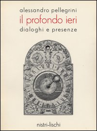 Profondo Ieri Dialoghi E Presenze(il) di Pellegrini Alessandro - libri Profondo Ieri Dialoghi E Presenze(il) di Pellegrini Alessandro - libri