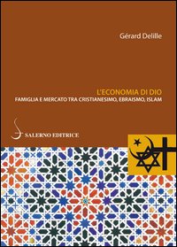 Economia_Di_Dio_Famiglia_E_Mercato_Tra_Cristianesimo_Ebraismo_Islam_-Delille_G`rard