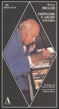 Dipingere E` Amare Ancora di Miller Henry - libri Dipingere E` Amare Ancora di Miller Henry - libri
