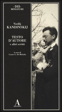 Testo D`autore E Altri Scritti  di Kandinskij Vasilij - Libro Testo D`autore E Altri Scritti  di Kandinskij Vasilij - Libro