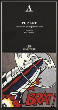 Pop Art Interviste Di Raphael Sorin  di Aa.vv. Grazioli E. (cur.) - libri