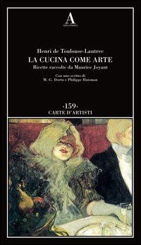 Cucina Come Arte  Ricette Raccolte Da Maurice Joyant (la)  di Toulouse Lautrec Henri De - libri