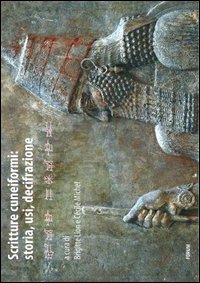 Scritture_Cuneiformi_Storia_Usi_Decifrazione_-Aa.vv._Lion_B._cur._Michel_C._cur.