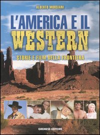 America E Il Western.storie E Film Della Fron di Morsiani Alberto - libri America E Il Western.storie E Film Della Fron di Morsiani Alberto - libri