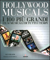 Hollywood Musicals I 100 Piu` Grandi Film Musicali Di Tutti I Tempi  di Bloom Ken - libri