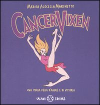 Cancer Vixen Una Storia Vera D`amore E Di Vi di Marchetto Marisa A. - Libro Cancer Vixen Una Storia Vera D`amore E Di Vi di Marchetto Marisa A. - Libro