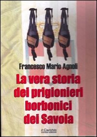 Vera_Storia_Dei_Prigionieri_Borbonici_Dei_Savoia_(la)_-Agnoli_Francesco_M.