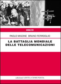Battaglia_Mondiale_Delle_Telecomunicazioni_-Migone_Paolo;_Ferroglio_Bruno