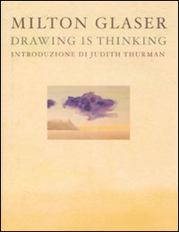 Drawing Is Thinking. Ediz. Italiana  di Glaser Milton - libri
