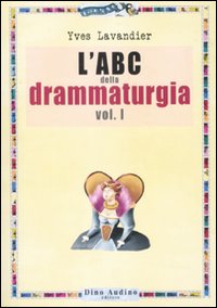 Abc Della Drammaturgia Vol. 1 di Lavandier Yves - Libro Abc Della Drammaturgia Vol. 1 di Lavandier Yves - Libro