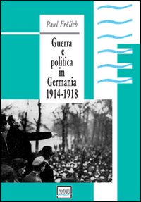 Guerra_E_Politica_In_Germania_1914-1918_-Frolich_Paul__