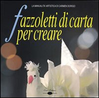 Fazzoletti Di Carta Per Creare  di Dorigo Carmen - libri