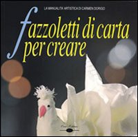 Fazzoletti_Di_Carta_Per_Creare_-Dorigo_Carmen