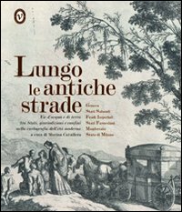 Lungo Le Antiche Strade-cartografia Eta Moder di Cavallera Marina A Cura Di - libri Lungo Le Antiche Strade-cartografia Eta Moder di Cavallera Marina A Cura Di - libri