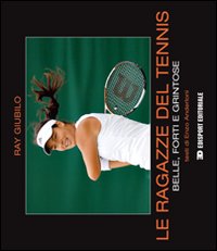 Ragazze Del Tennis Belle Forti E Grintose (le)  di Giubilo Ray Anderloni Enzo - libri