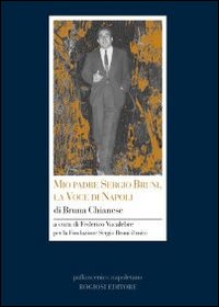 Mio Padre Sergio Bruni La Voce Di Napoli  di Chianese Bruna - libri