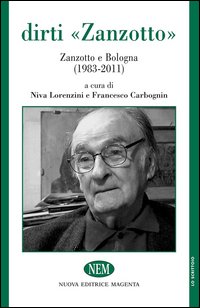 Dirti Zanzotto Zanzotto E Bologna (1983-2011)  di Aa.vv. Lorenzini N. (cur.) Carbognin - Libro