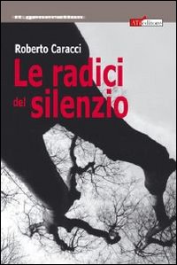 Radici_Del_Silenzio_-Caracci_Roberto
