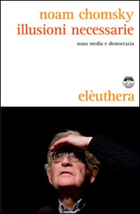 Illusioni_Necessarie_Massmedia_E_Democrazia_-Chomsky_Noam
