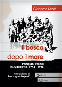 Bosco_Dopo_Il_Mare_Partigiani_Italiani_In_Jugoslavia_1943_1945_-Scotti_Giacomo