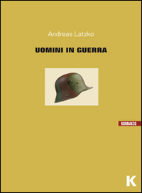 Uomini_In_Guerra_-Latzko_Andreas