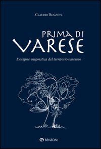 Prima Di Varese  di Benzoni Claudio - libri