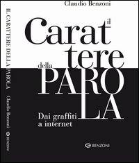 Carattere Della Parola Dai Graffiti A Internet (il)  di Benzoni Claudio - libri