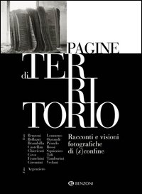 Pagine Di Territorio Racconti E Visioni Fotografiche Di (s)confine  di Aa.vv. Benzoni C. (cur.) - libri
