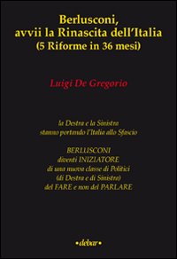 Berlusconi Avvii La Rinascita Dell`italia di De Gregorio Luigi - libri Berlusconi Avvii La Rinascita Dell`italia di De Gregorio Luigi - libri