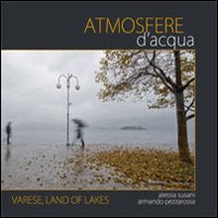 Atmosfere D`acqua Varese Land Of Lakes di Susani Alessia Pezzarossa Arma - libri Atmosfere D`acqua Varese Land Of Lakes di Susani Alessia Pezzarossa Arma - libri