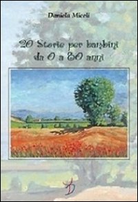 Venti Storie Per Bambini Da 0 A 80 Anni  di Miceli Daniela - libri