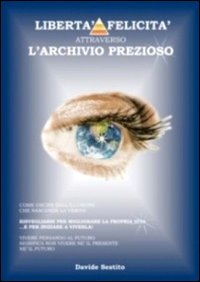 Liberta` E Felicita` Attraverso L`archivio Prezios di Sestito Davide - libri
