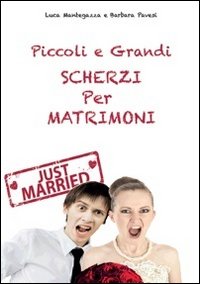 Piccoli_E_Grandi_Scherzi_Per_Matrimoni_Just_Married!_-Mantegazza_Luca_Pavesi_Barbara