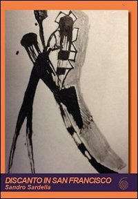 Discanto In San Francisco di Sardella Sandro - Libro Discanto In San Francisco di Sardella Sandro - Libro