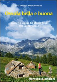 Ossola_Bella_E_Buona_Sentieri_E_Sapori_Dal_Monte_Rosa_Alla_Val_Formazza_-Olivelli_Livia__Paleari_Alberto